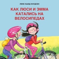 Лине Кьюд Кнудсен et Saga Egmont - Как Люси и Эмма катались на велосипедах.