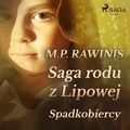 Marian Piotr Rawinis et Joanna Domańska - Saga rodu z Lipowej 3: Spadkobiercy.