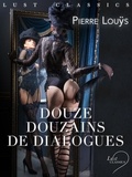 Pierre Louÿs - LUST Classics : Douze douzains de dialogues.