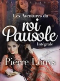 Pierre Louÿs - LUST Classics : Les Aventures du roi Pausole Intégrale.