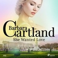 Barbara Cartland et Anthony Wren - She Wanted Love (Barbara Cartland's Pink Collection 103).