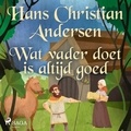 Hans Christian Andersen et Thera Coppens - Wat vader doet is altijd goed.