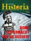Alles Over Historia - Rome - Supermacht van de oudheid.