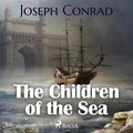 Joseph Conrad et Tom Crawford - The Children of the Sea.