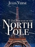 Jules Verne et Charles Francis Horne - The Purchase of the North Pole.