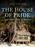 Jack London - The House of Pride, and Other Tales of Hawaii.