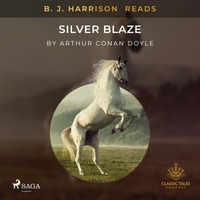 Arthur Conan Doyle et B. J. Harrison - B. J. Harrison Reads Silver Blaze.
