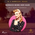 F. Scott. Fitzgerald et B. J. Harrison - B. J. Harrison Reads Bernice Bobs Her Hair.