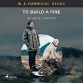 Jack London et B. J. Harrison - B. J. Harrison Reads To Build a Fire.