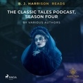 Various Authors et B. J. Harrison - B. J. Harrison Reads The Classic Tales Podcast, Season Four.