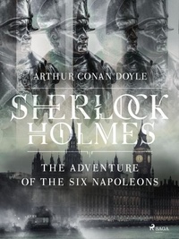 Arthur Conan Doyle - The Adventure of the Six Napoleons.
