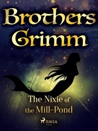 Brothers Grimm et Margaret Hunt - The Nixie of the Mill-Pond.
