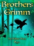 Brothers Grimm et Margaret Hunt - The Willow-Wren.