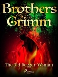 Brothers Grimm et Margaret Hunt - The Old Beggar-Woman.