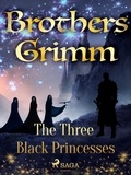 Brothers Grimm et Margaret Hunt - The Three Black Princesses.