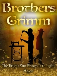 Brothers Grimm et Margaret Hunt - The Bright Sun Brings It to Light.