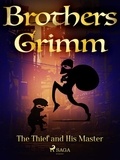 Brothers Grimm et Margaret Hunt - The Thief and His Master.