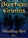 Brothers Grimm et Margaret Hunt - Foundling-Bird.