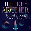 Jeffrey Archer et Joan Walker - To Cut a Long Story Short.