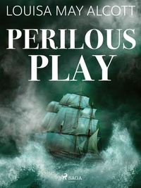Louisa May Alcott - Perilous Play.