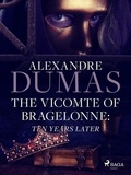 Alexandre Dumas et  Anonymous - The Vicomte of Bragelonne: Ten Years Later.