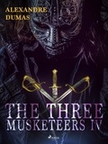 Alexandre Dumas et  Anonymous - The Three Musketeers IV.