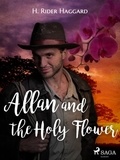 H. Rider Haggard - Allan and the Holy Flower.