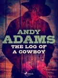 Andy Adams - The Log of a Cowboy.