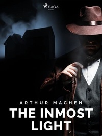 Arthur Machen - The Inmost Light.