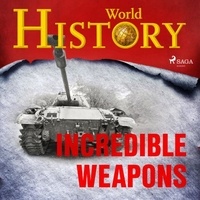 World History et Sam Devereaux - Incredible Weapons.