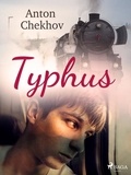 Anton Chekhov et Constance Garnett - Typhus.