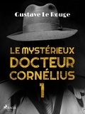 Gustave Le Rouge - Le Mystérieux Docteur Cornélius 1.