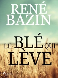 René Bazin - Le Blé qui Lève.