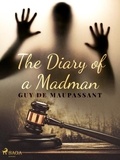 Guy De Maupassant et A. E. Henderson - The Diary of a Madman.