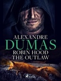 Alexandre Dumas et Alfred Richard Allinson - Robin Hood the Outlaw.