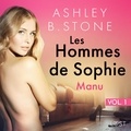 Ashley B. Stone et Phoebe Lamour - Les Hommes de Sophie Vol. 1 : Manu – Une nouvelle érotique.