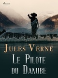 Jules Verne et Michel Verne - Le Pilote du Danube.