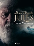Guy De Maupassant - Mon Oncle Jules.