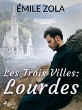 Emile Zola - Les Trois Villes : Lourdes.