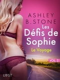 Ashley B. Stone - Les Défis de Sophie vol. 2 : Le Voyage - Une nouvelle érotique.