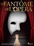 Gaston Leroux - Le Fantôme de l'Opéra.