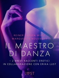 Reiner Larsen Wiese et Marguerite Nousville - Il maestro di danza - 2 brevi racconti erotici in collaborazione con Erika Lust.