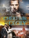 Gaston Leroux - Chéri-Bibi et Cécily.