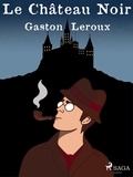Gaston Leroux - Le Château Noir.
