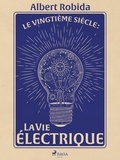 Albert Robida - Le Vingtième Siècle : La Vie électrique.