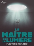 Maurice Renard - Le Maître de la Lumière.