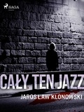 Jarosław Klonowski - Cały Ten Jazz.