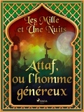 – Les Mille Et Une Nuits et Antoine Galland - Attaf, ou l’homme généreux.