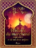 – Les Mille Et Une Nuits et Antoine Galland - Histoire du marchand imprudent et de ses deux enfans.