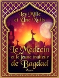 – Les Mille Et Une Nuits et Antoine Galland - Le Médecin et le jeune traiteur de Bagdad.